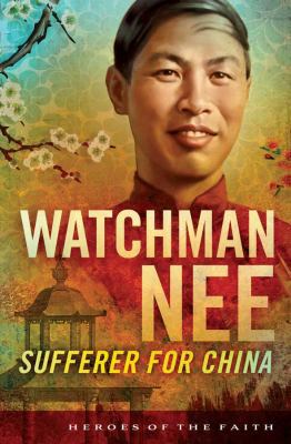 Watchman Nee: Sufferer for China 1620297094 Book Cover