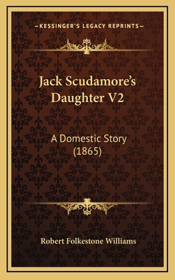 Jack Scudamore's Daughter V2: A Domestic Story ... 1165026376 Book Cover