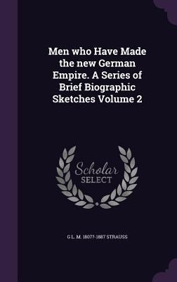 Men who Have Made the new German Empire. A Seri... 1346696926 Book Cover