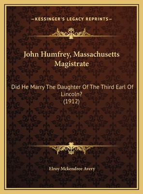 John Humfrey, Massachusetts Magistrate: Did He ... 1169422187 Book Cover