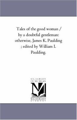 Tales of the Good Woman / by A Doubtful Gentlem... 142554309X Book Cover