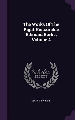 The Works Of The Right Honourable Edmund Burke,... 1346368511 Book Cover