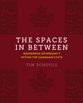The Spaces in Between: Indigenous Sovereignty W... 1487587406 Book Cover