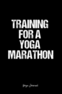 Yoga Journal: Dot Grid Journal -Training For A Yoga Marathon - Black Lined Diary, Planner, Gratitude, Writing, Travel, Goal, Bullet Notebook - 6x9 120 page