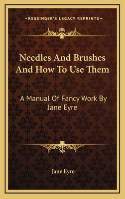 Needles and Brushes and How to Use Them: A Manu... 1163348384 Book Cover