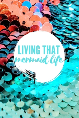 Living that Mermaid Life Journal: College Ruled... 1689025190 Book Cover