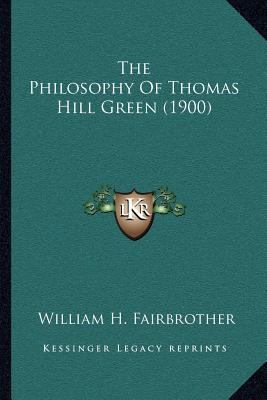 The Philosophy Of Thomas Hill Green (1900) 1164016458 Book Cover