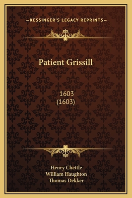 Patient Grissill: 1603 (1603) 1169232078 Book Cover