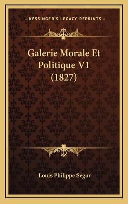Galerie Morale Et Politique V1 (1827) [French] 1168609674 Book Cover