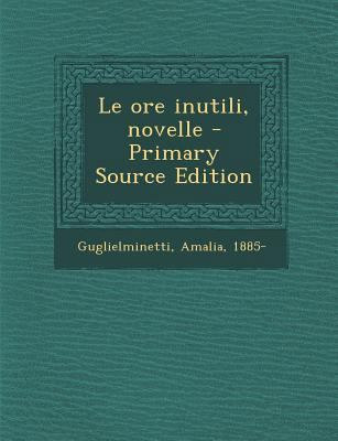 Le Ore Inutili, Novelle [Italian] 1294050672 Book Cover