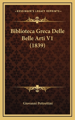 Biblioteca Greca Delle Belle Arti V1 (1839) [Italian] 1168242010 Book Cover