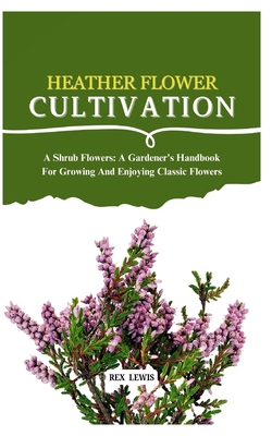 Heather Flower Cultivation: A Shrub Flowers: A ...            Book Cover