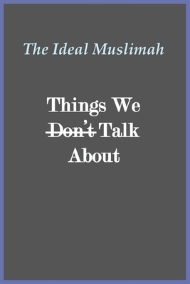 The Ideal Muslimah - Things We Don't Talk About 1643545027 Book Cover