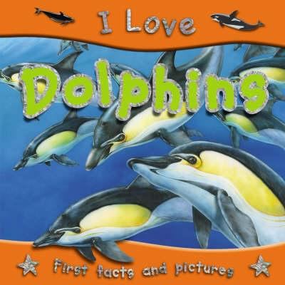 Dolphins (I Love) 1842368257 Book Cover