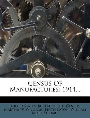 Census of Manufactures: 1914... 1275898505 Book Cover
