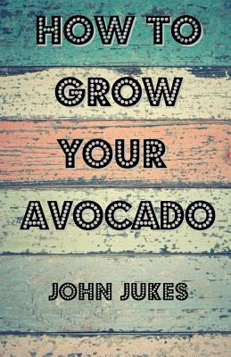 How To Grow Your Avocado 1974606015 Book Cover