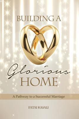 Building a Glorious Home: A Pathway to a Succes... 0992613825 Book Cover