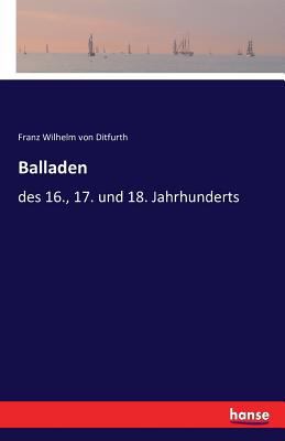 Balladen: des 16., 17. und 18. Jahrhunderts [German] 3741164097 Book Cover
