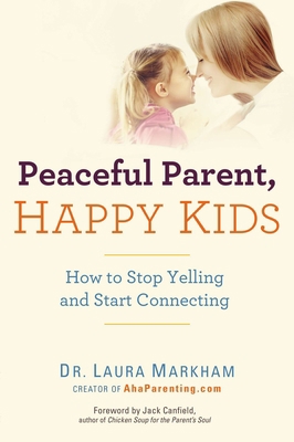 Peaceful Parent, Happy Kids: How to Stop Yellin... 0399160280 Book Cover