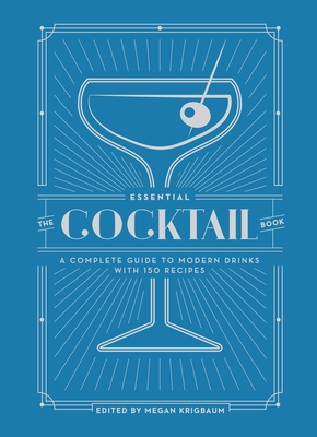 The Essential Cocktail Book: A Complete Guide t... 0399579311 Book Cover