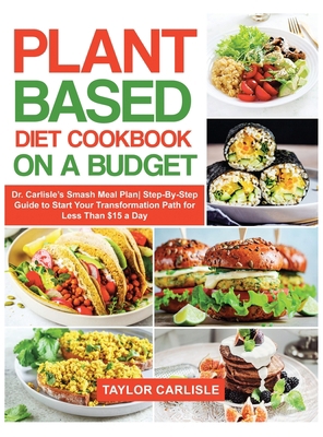 Plant Based Diet Cookbook On a Budget: Dr. Carl... 1802662936 Book Cover