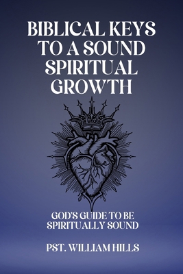 Biblical keys To A Sound Spiritual Growth: God'... B0DBTM8M7Q Book Cover