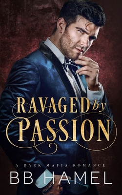 Ravaged by Passion: A Dark Mafia Romance B0B8R949WY Book Cover