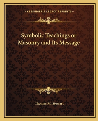 Symbolic Teachings or Masonry and Its Message 1162561149 Book Cover