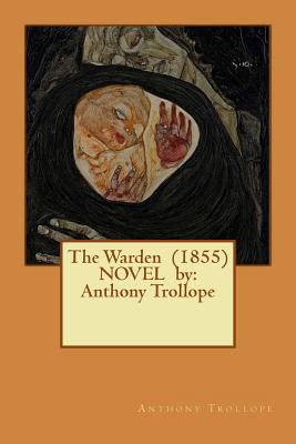 The Warden (1855) NOVEL by: Anthony Trollope 1542580544 Book Cover