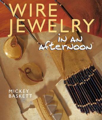 洋書 WIRE JEWELRY in an afternoon Wire Jewelry in an afternoon® book by Mickey Baskett