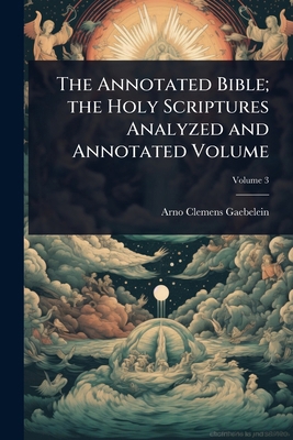 The Annotated Bible; the Holy Scriptures Analyz... 1024015181 Book Cover