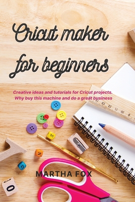 Cricut Maker For Beginners: Creative ideas and ... 1914142845 Book Cover