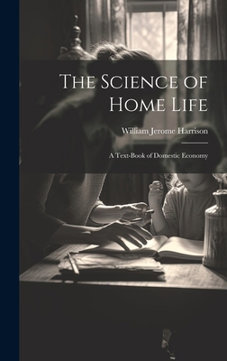 The Science of Home Life: A Text-Book of Domest... 1020399260 Book Cover