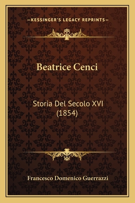 Beatrice Cenci: Storia Del Secolo XVI (1854) [Italian] 1164585177 Book Cover
