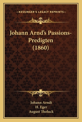 Johann Arnd's Passions-Predigten (1860) [German] 1166619990 Book Cover