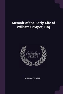 Memoir of the Early Life of William Cowper, Esq 137740823X Book Cover