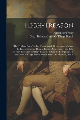 High-Treason: The Trials at Bar of Arthur Thist... 1021621013 Book Cover