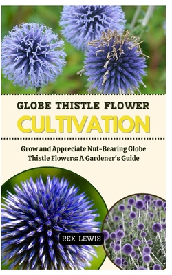 Globe Thistle Flower Cultivation: Grow and Appr...            Book Cover