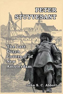 Peter Stuyvesant: The Last Dutch Governor of Ne... 1388918749 Book Cover