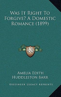 Was It Right to Forgive? a Domestic Romance (1899) 1165208539 Book Cover