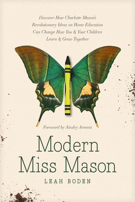 Modern Miss Mason: Discover How Charlotte Mason... 1496458524 Book Cover