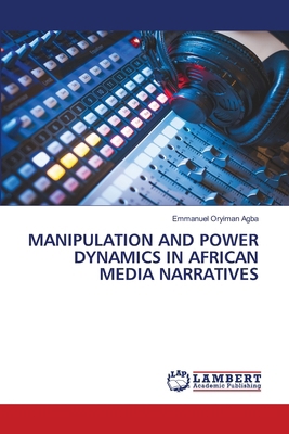 Manipulation and Power Dynamics in African Medi... 3659871044 Book Cover