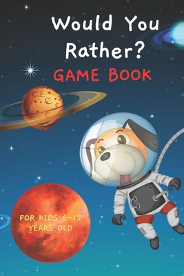 Would You Rather Game Book for Kids 6-12 Years ... B089TTYRQX Book Cover