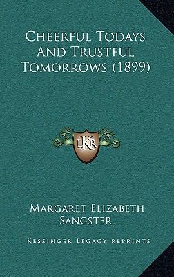 Cheerful Todays and Trustful Tomorrows (1899) 1164775960 Book Cover