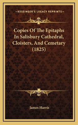 Copies Of The Epitaphs In Salisbury Cathedral, ... 1165443783 Book Cover