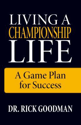 Living a Championship Life: A Game Plan for Suc... 0979573777 Book Cover