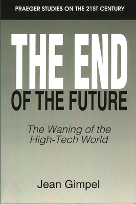 The End of the Future: The Waning of the High-T... 0275952800 Book Cover