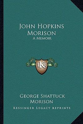 John Hopkins Morison: A Memoir 1163279951 Book Cover