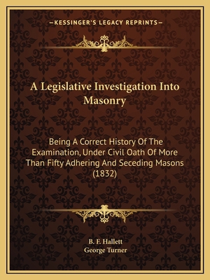 A Legislative Investigation Into Masonry: Being... 116453503X Book Cover