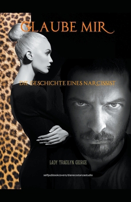 Glaube Mir: Die Geschichte Eines Narcissist [German] 1393490158 Book Cover